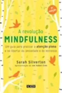 a Revolução Mindfulness - 3A. Edição - Um Guia Para Praticar a Atenção Plena e Se Libertar Da Ansied