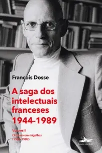 A Saga Dos Intelectuais Franceses 1944-1989 - Volume II - O Futuro Em Migalhas (1968-1989)