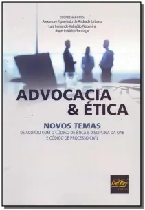 Advocacia e Ética - Novos Temas