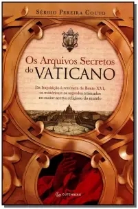 Os Arquivos Secretos Do Vaticano - Da Inquisição À Renúncia De Bento Xvi, Os Mistérios E Os Segredos