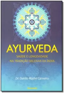 Ayurveda - Saúde Longevidade Na Tradição Milenar Da Índia