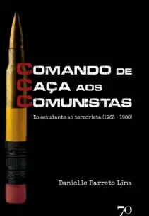 CCC - Comando de Caça aos Comunistas - Do Estudante ao Terrorista (1963 – 1980)