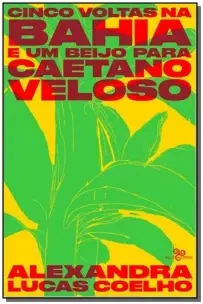 Cinco Voltas na Bahia e um Beijo Para Caetano Veloso