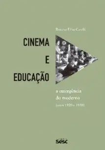 Cinema e Educação - A Emergência do Moderno nos Anos 1920 e 1930