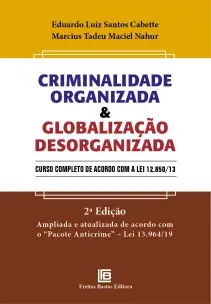 Criminalidade Organizada & Globalização Desorganizada - Curso Completo De Acordo Com a Lei 12.850/13
