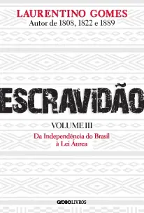 Escravidão - Vol. III - Da Independência do Brasil à Lei Áurea