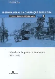 HGCB - Vol. 08 - O Brasil Republicano: Estrutura de Poder e Economia - 1889-1930