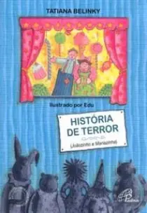 História De Terror - Joãozinho e Mariazinha, Dos Irmãos Grimm, Contada Pelo Papai De Lenita
