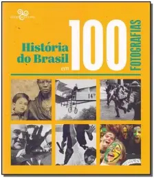 História Do Brasil Em 100 Fotografias