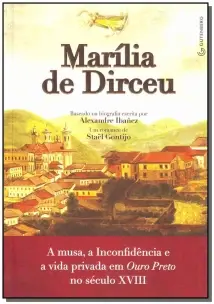 Marília De Dirceu - A Musa, A Inconfidência E A Vida Privada Em Ouro Preto No Século Xviii
