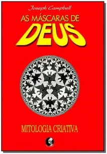 As Máscaras De Deus - Volume 4 - Mitologia Criativa