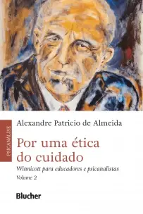 Por Uma Ética do Cuidado - Vol. 02 - Winnicott Para Educadores e Psicanalistas