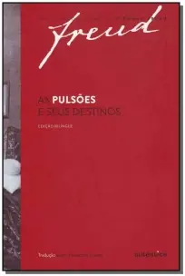 Freud - As Pulsões e Seus Destinos – Edição Bilíngue