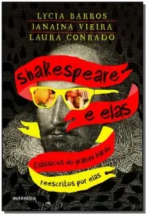 Shakespeare e Elas - Clássicos Do Grande Bardo Reescritos Por Elas