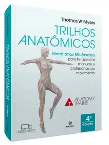 Trilhos Anatômicos: Meridianos Miofasciais Para Terapeutas Manuais e Do Movimento - 04Ed/21