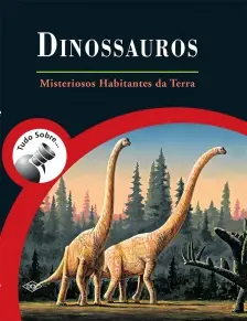 Tudo Sobre… Dinossauros - Mistérios Habitantes da Terra