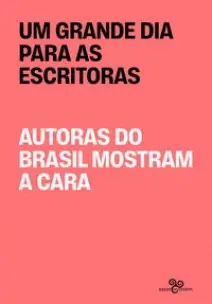 Um Grande Dia Para as Escritoras - Autoras do Brasil Mostram a Cara