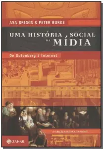 Uma História Social Da Mídia - De Gutenberg à Internet