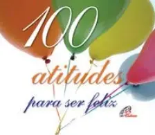 100 Atitudes Para Ser Feliz