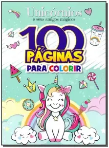 100 Páginas Para Colorir - Unicórnio e Seus Amigos Mágicos