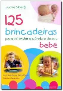 125 Brincadeiras Estimular o Cérebro Do Seu Bebê