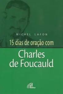 15 Dias De Oração Com Charles De Foucauld