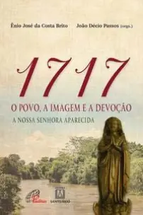 1717: o Povo, a Imagem e a Devoção - a Nossa Senhora Aparecida