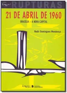 21 de Abril de 1960 Brasilia Rupturas