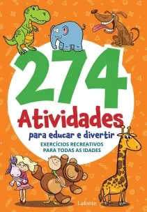 274 Atividades Para Educar e Divertir - Exercícios Recreativos Para Todas As Idades