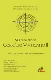 50 Anos Após o Concílio Vaticano Ii - Teólogos Do Mundo Inteiro Deliberam
