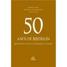50 Anos De Medellín - Revisitando Os Textos, Retomando o Caminho