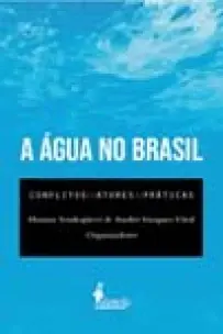 a Água No Brasil - Conflitos, Atores e Práticas