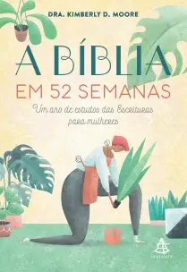 A Bíblia Em 52 Semanas - Um Ano de Estudos das Escrituras Para Mulheres