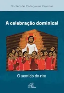 a Celebração Dominical - o Sentido Do Rito