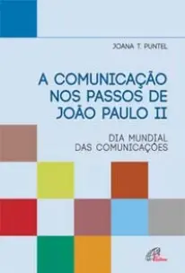a Comunicação Nos Passos De João Paulo Ii - Dia Mundial Das Comunicações