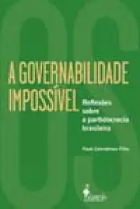 a Governabilidade Impossível - Reflexões Sobre a Partidocracia Brasileira