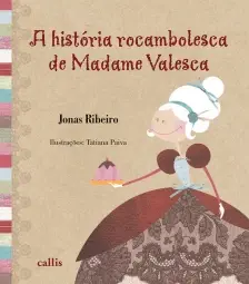 A História Rocambolesca De Madame Valesca