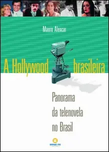 A Hollywood Brasileira - Panorama da Telenovela no Brasil