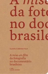 a Mise-en-film Da Fotografia No Documentário Brasileiro e Um Ensaio Avulso