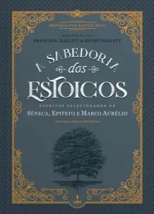 a Sabedoria Dos Estoicos - Escritos Selecionados De Sêneca Epiteto e Marco Aurélio