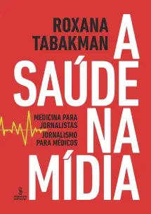 A Saúde na Mídia - Medicina para Jornalistas, Jornalismo para Médicos