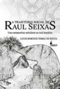 a Trajetória Social De Raul Seixas - Uma Metamorfose Ambulante No Rock Brasileiro