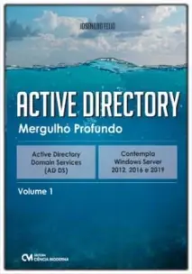 Active Directory - Mergulho Profundo - Active Directory Serviços de Domínio - AD DS - Vol. 01
