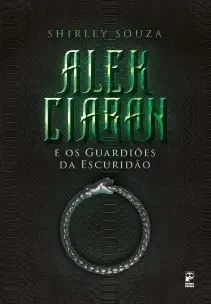 Alek Ciaran e Os Guardiões Da Escuridão - Vol. 01