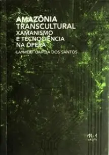 Amazônia Transcultural - Xamanismo e Tecnociência Na Ópera