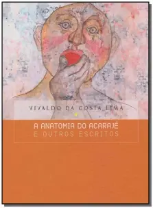 Anatomia do Acarajé e Outros Escritos, A