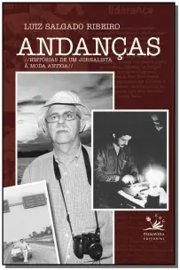 Andanças - Histórias De Um Jornalista à Moda Antiga