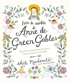 Anne De Green Gables - o Livro Oficial De Receitas