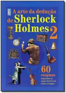 Arte da Dedução de Sherlock Holmes, A - Vol. 2