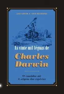 As Vinte Mil Leguas de Charles Darwin - O Caminho até a Origem das Espécies